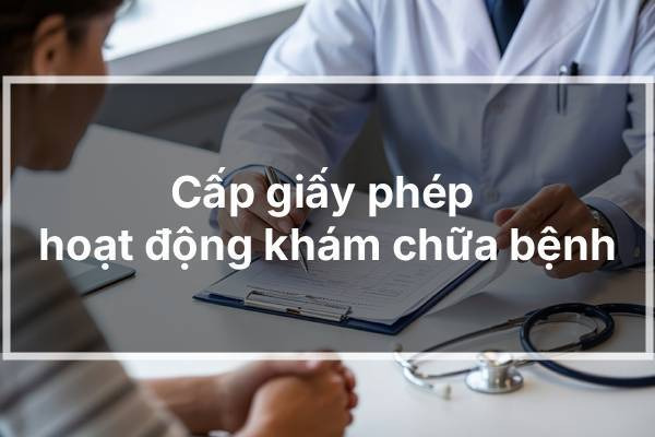 Cấp giấy phép hoạt động khám chữa bệnh