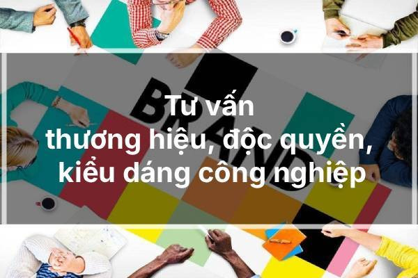 Tư vấn thương hiệu, độc quyền, kiểu dáng công nghiệp